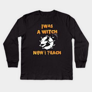 I was a witch Now I teach - halloween teacher gift Kids Long Sleeve T-Shirt